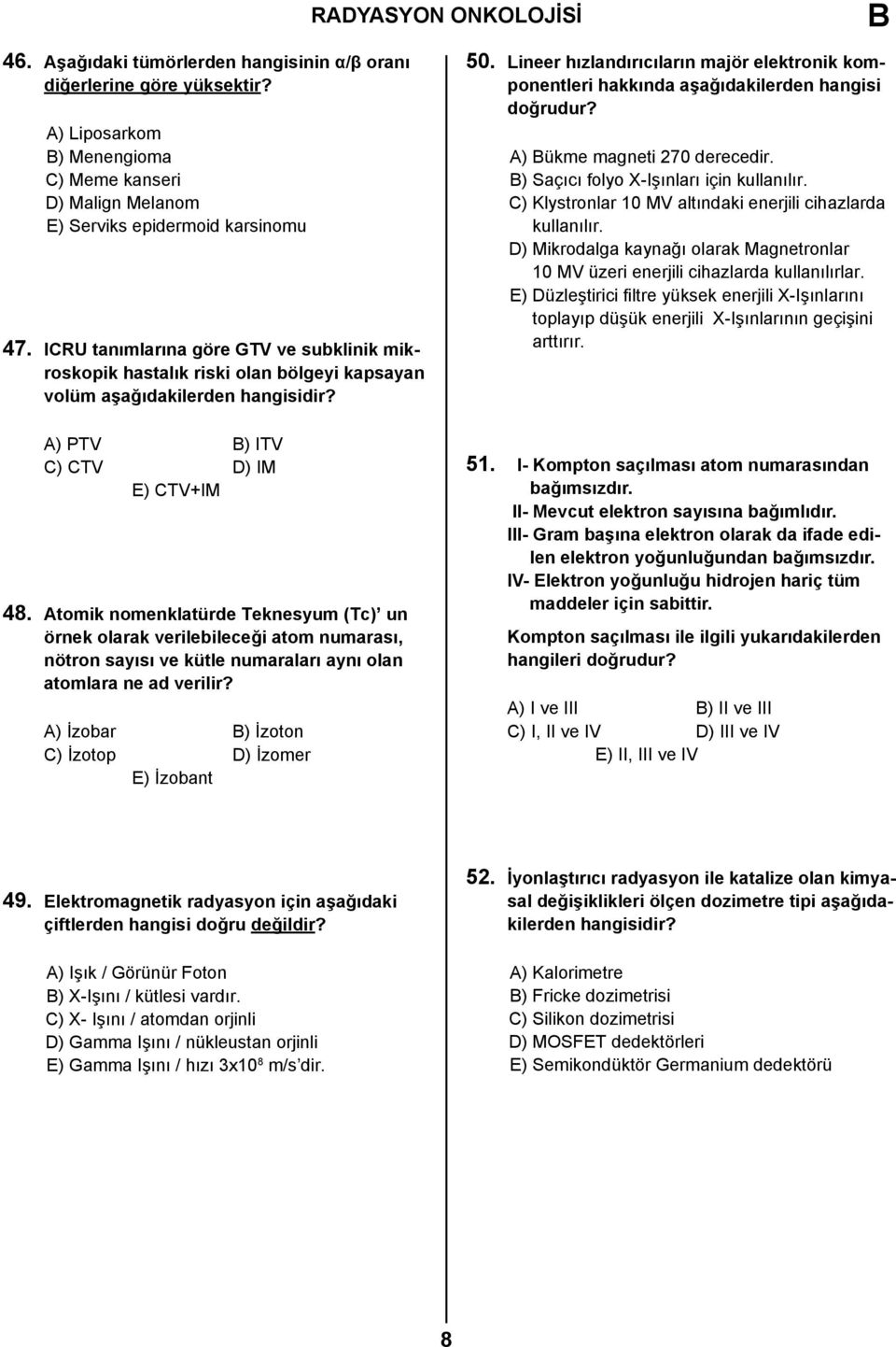 Atomik nomenklatürde Teknesyum (Tc) un örnek olarak verilebileceği atom numarası, nötron sayısı ve kütle numaraları aynı olan atomlara ne ad verilir?