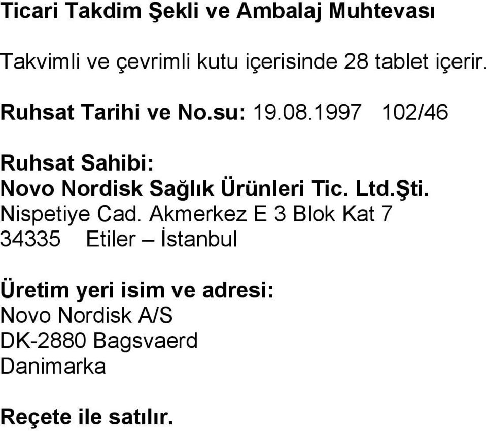 1997 102/46 Ruhsat Sahibi: Novo Nordisk Sağlık Ürünleri Tic. Ltd.Şti. Nispetiye Cad.