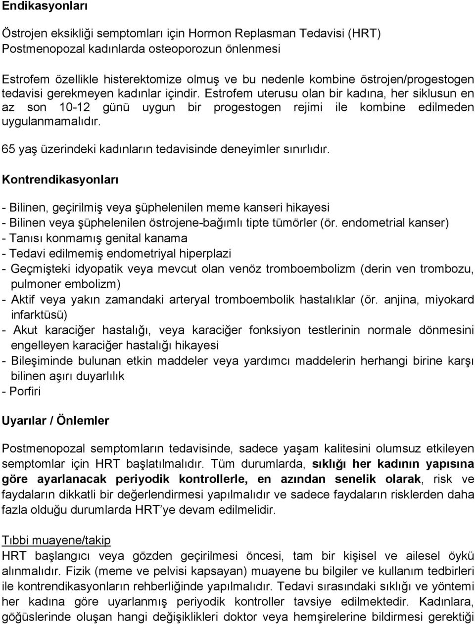 65 yaş üzerindeki kadınların tedavisinde deneyimler sınırlıdır.