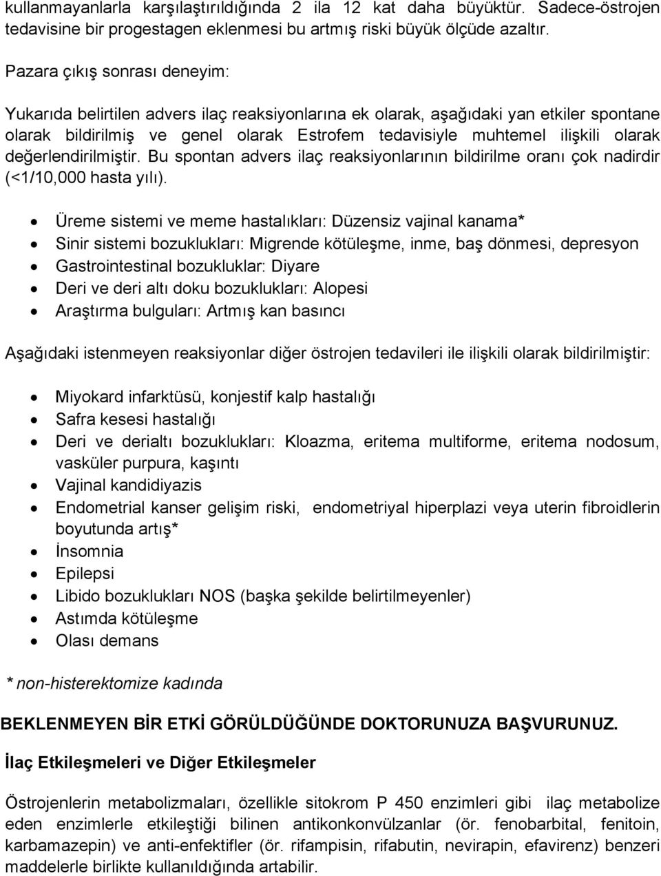 olarak değerlendirilmiştir. Bu spontan advers ilaç reaksiyonlarının bildirilme oranı çok nadirdir (<1/10,000 hasta yılı).