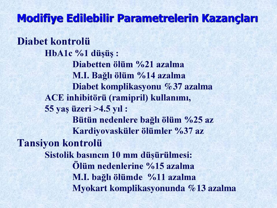 5 yıl : Bütün nedenlere bağlı ölüm %25 az Kardiyovasküler ölümler %37 az Tansiyon kontrolü Sistolik basıncın