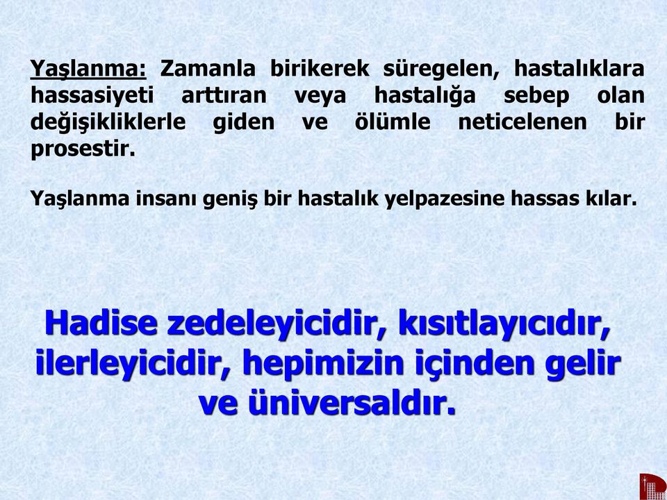 prosestir. Yaşlanma insanı geniş bir hastalık yelpazesine hassas kılar.