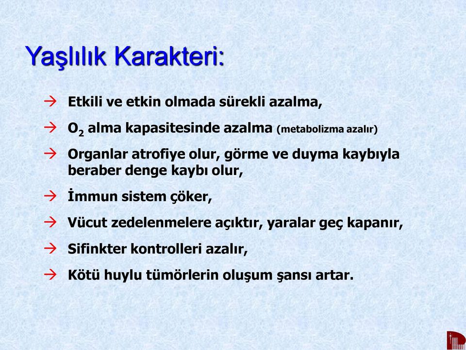 beraber denge kaybı olur, İmmun sistem çöker, Vücut zedelenmelere açıktır,