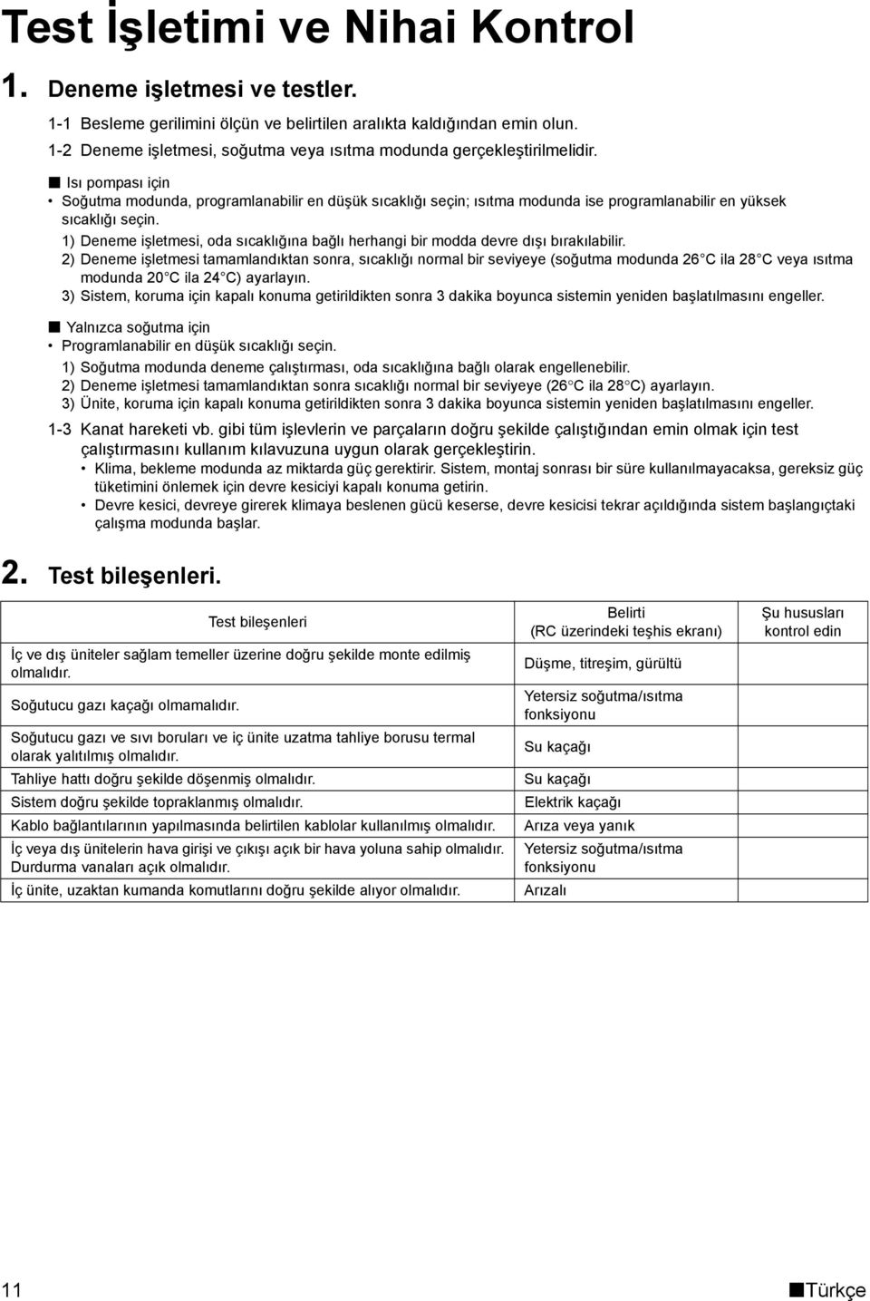 Isı pompası için Soğutma modunda, programlanabilir en düşük sıcaklığı seçin; ısıtma modunda ise programlanabilir en yüksek sıcaklığı seçin.