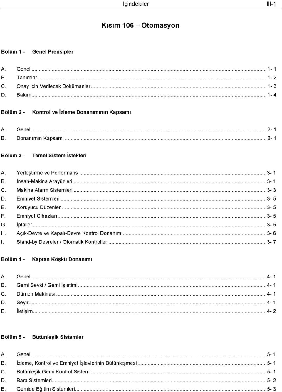 ..3-5 E. Koruyucu Düzenler...3-5 F. Emniyet Cihazları...3-5 G. İptaller...3-5 H. Açık-Devre ve Kapalı-Devre Kontrol Donanımı...3-6. Stand-by Devreler / tomatik Kontroller.