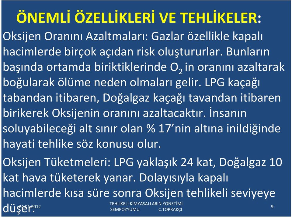 LPG kaçağı tabandan itibaren, Doğalgaz kaçağıtavandan itibaren birikerek Oksijenin oranınıazaltacaktır.