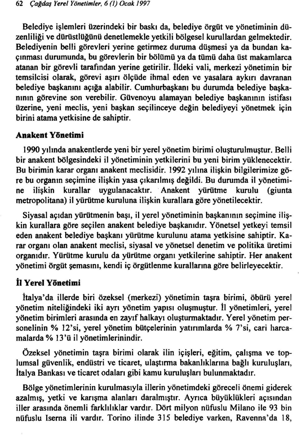 İldeki vali, merkezi yönetimin bir temsilcisi olarak, görevi aşırı ölçüde ihmal eden ve yasalara aykırı davranan belediye başkanını açığa alabilir.