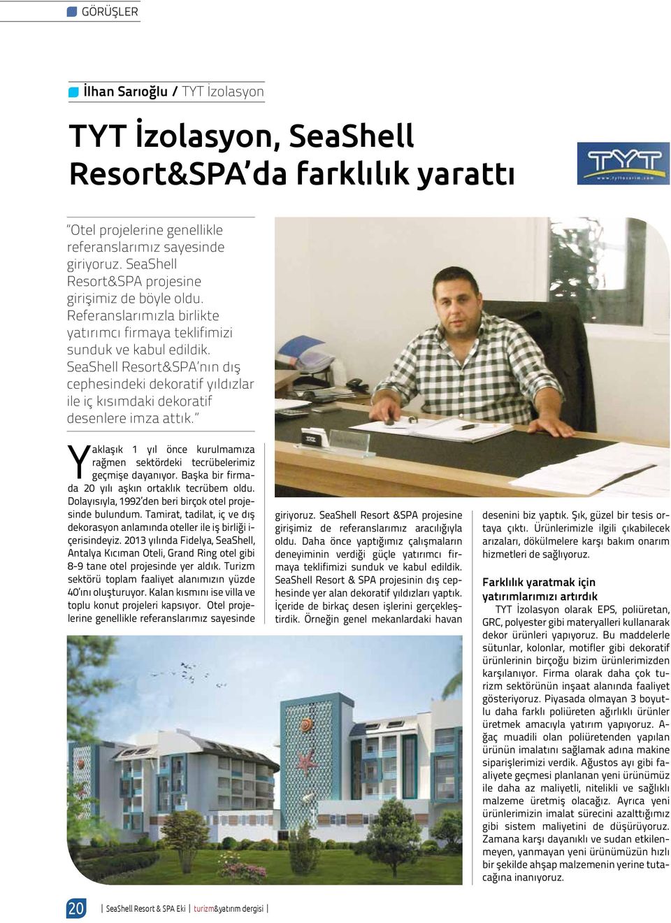 SeaShell Resort&SPA nın dış cephesindeki dekoratif yıldızlar ile iç kısımdaki dekoratif desenlere imza attık. Yaklaşık 1 yıl önce kurulmamıza rağmen sektördeki tecrübelerimiz geçmişe dayanıyor.