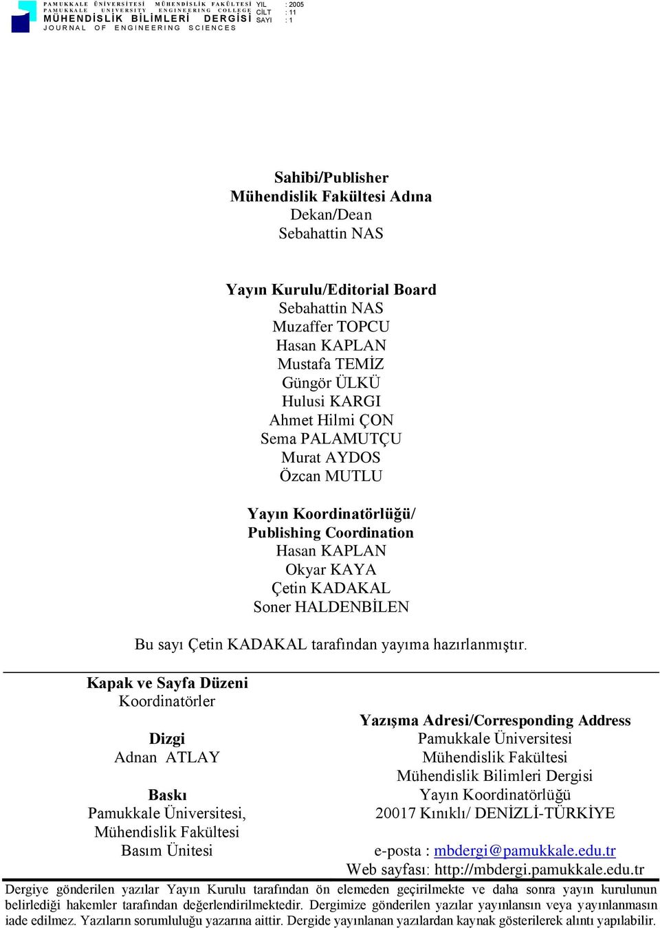 Kapak ve Sayfa Düzeni Koordinatörler Dizgi Adnan ATLAY Baskı, Mühendislik Fakültesi Basım Ünitesi Yazışma Adresi/Corresponding Address Mühendislik Fakültesi Mühendislik Bilimleri Dergisi Yayın