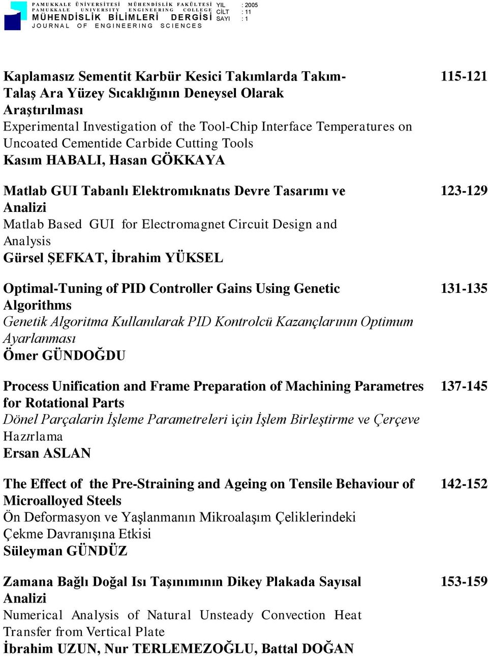 YÜKSEL Optimal-Tuning of PID Controller Gains Using Genetic Algorithms Genetik Algoritma Kullanılarak PID Kontrolcü Kazançlarının Optimum Ayarlanması Ömer GÜNDOĞDU Process Unification and Frame