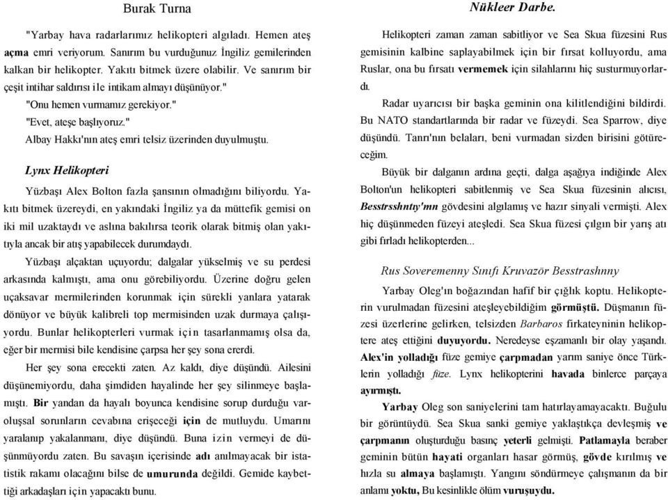 Lynx Helikopteri Yüzbaşı Alex Bolton fazla şansının olmadığını biliyordu.