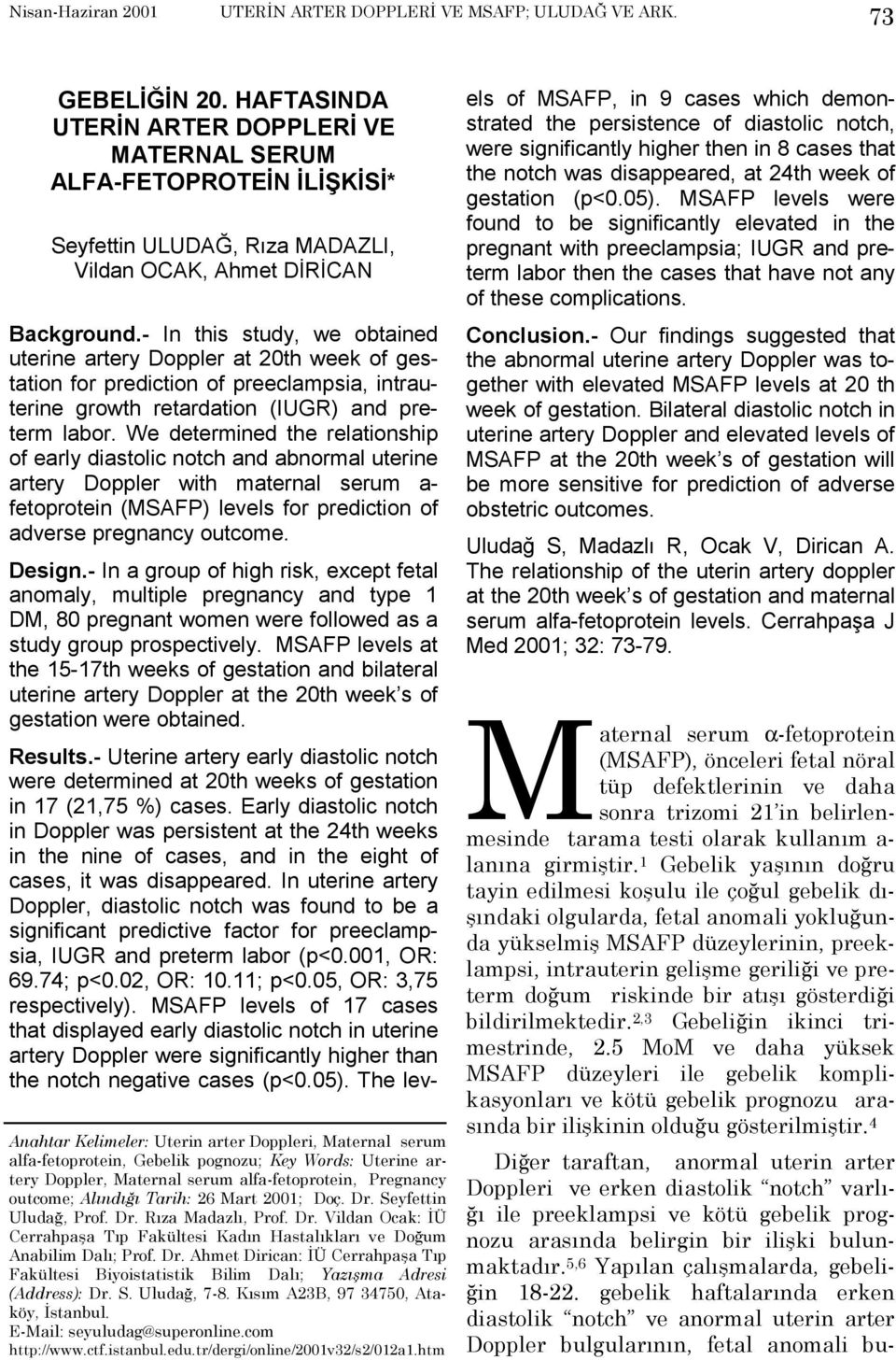 alfa-fetoprotein, Gebelik pognozu; Key Words: Uterine artery Doppler, Maternal serum alfa-fetoprotein, Pregnancy outcome; Alõndõğõ Tarih: 26 Mart 2001; Doç. Dr. Seyfettin Uludağ, Prof. Dr. Rõza Madazlõ, Prof.