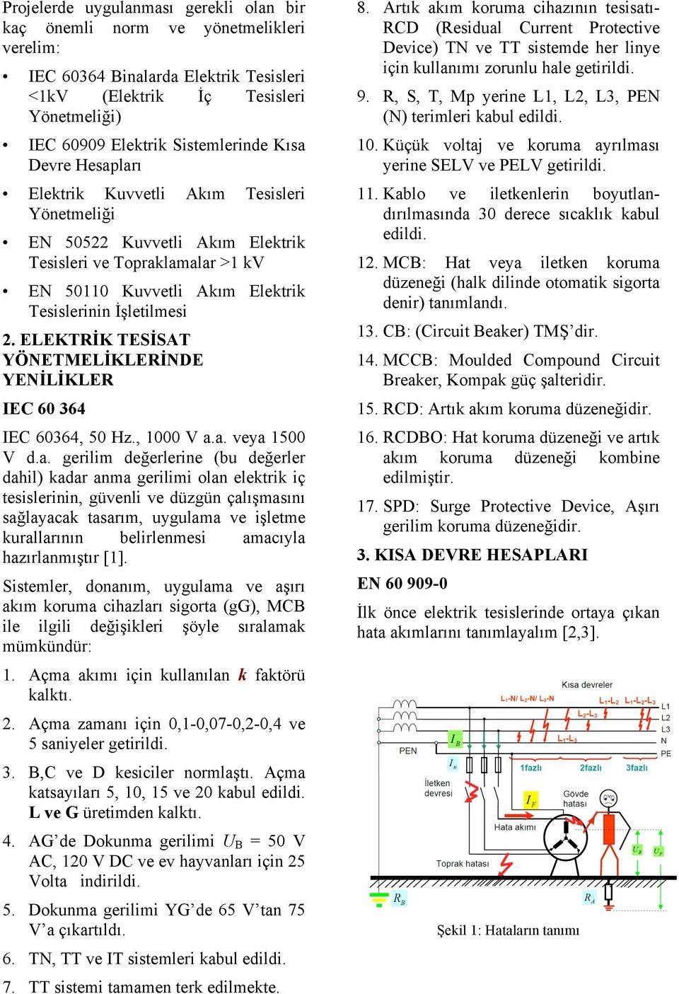 ELEKTRİK TESİSAT YÖNETMELİKLERİNDE YENİLİKLER IEC 60 364 IEC 60364, 50 Hz., 1000 V a.