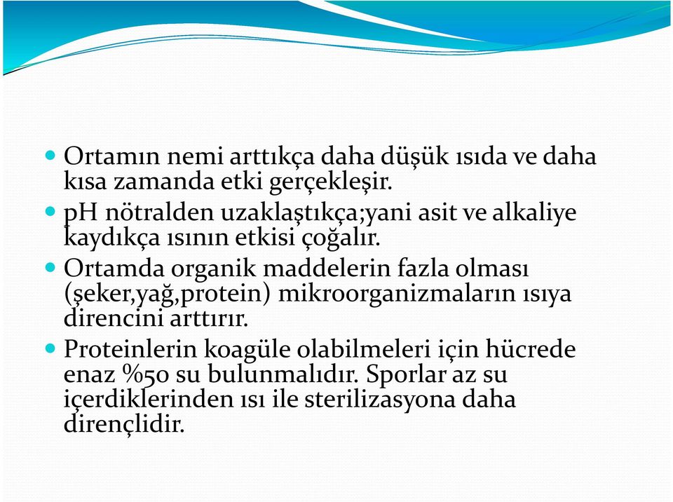 Ortamda organik maddelerin fazla olması (şeker,yağ,protein) mikroorganizmaların ısıya direncini