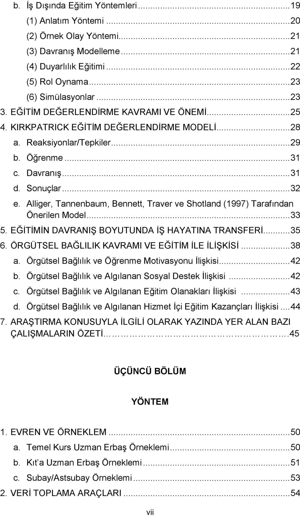 Alliger, Tannenbaum, Bennett, Traver ve Shotland (1997) Tarafından Önerilen Model... 33 5. EĞİTİMİN DAVRANIŞ BOYUTUNDA İŞ HAYATINA TRANSFERİ... 35 6. ÖRGÜTSEL BAĞLILIK KAVRAMI VE EĞİTİM İLE İLİŞKİSİ.