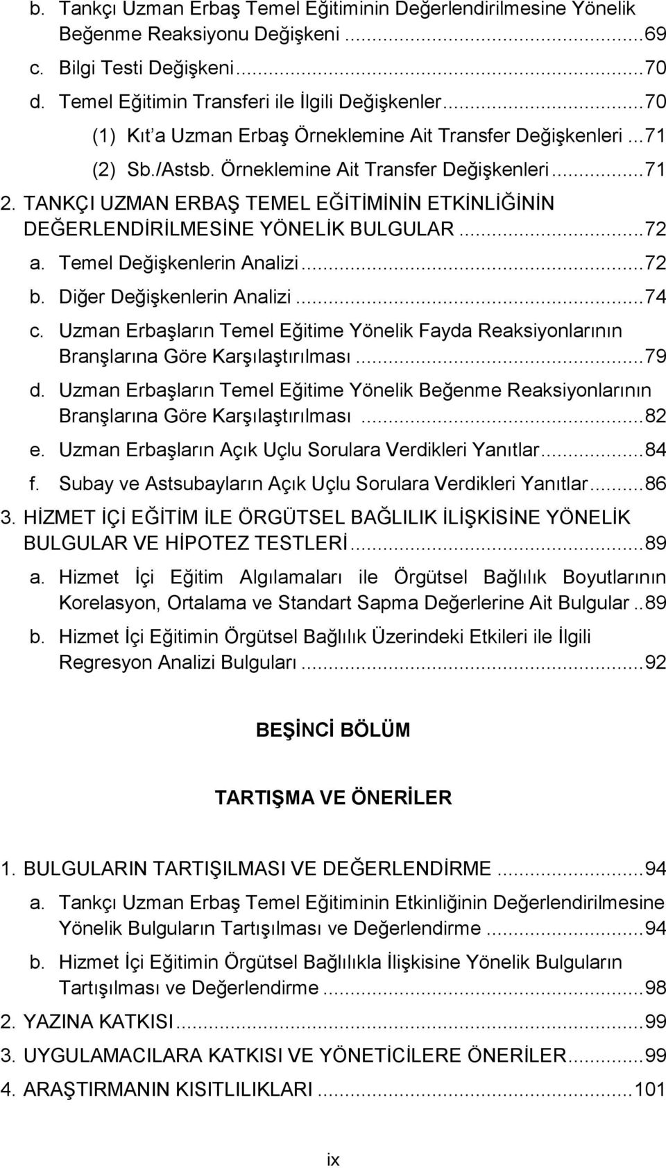 TANKÇI UZMAN ERBAŞ TEMEL EĞİTİMİNİN ETKİNLİĞİNİN DEĞERLENDİRİLMESİNE YÖNELİK BULGULAR... 72 a. Temel Değişkenlerin Analizi... 72 b. Diğer Değişkenlerin Analizi... 74 c.