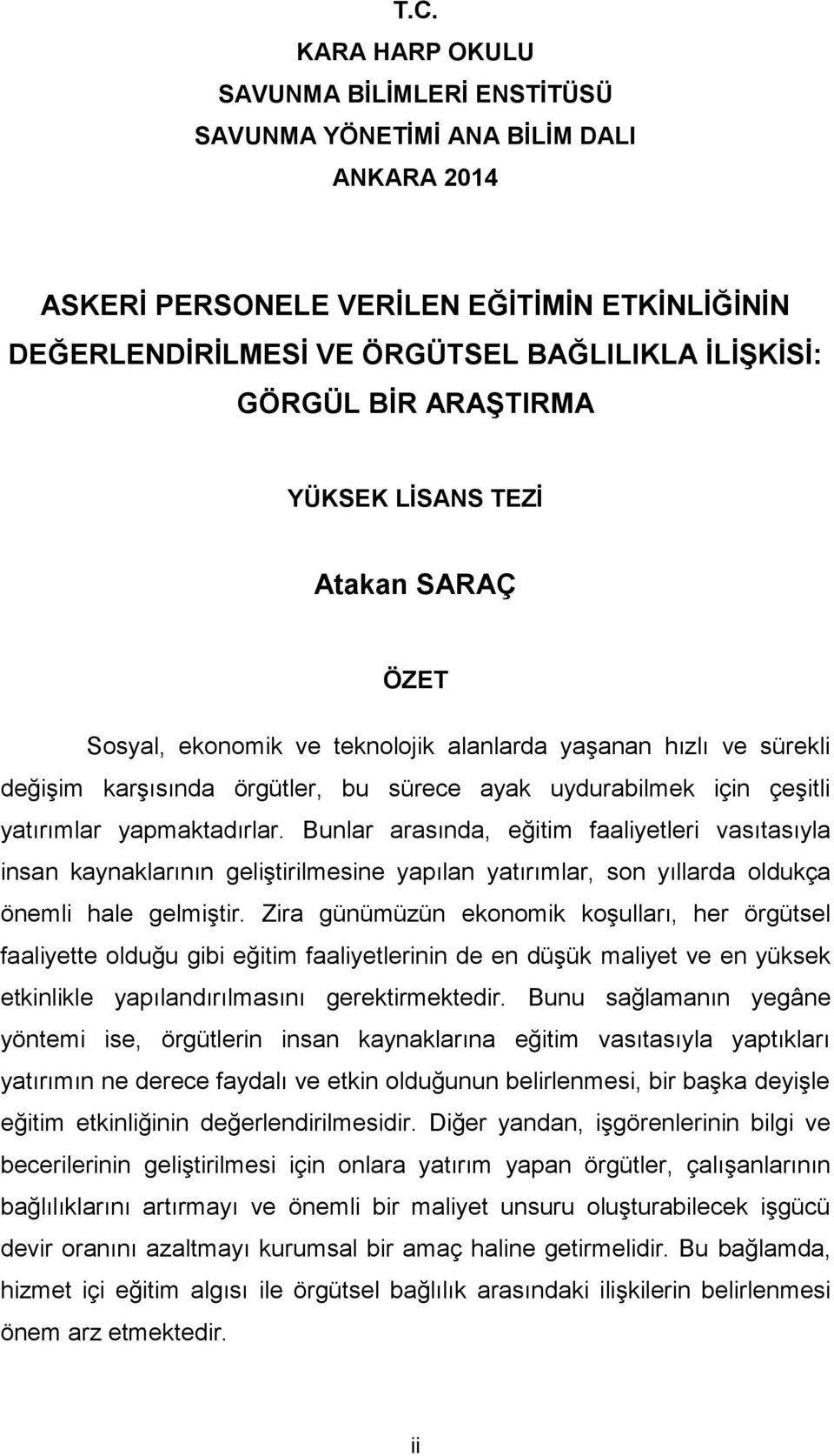 yapmaktadırlar. Bunlar arasında, eğitim faaliyetleri vasıtasıyla insan kaynaklarının geliştirilmesine yapılan yatırımlar, son yıllarda oldukça önemli hale gelmiştir.