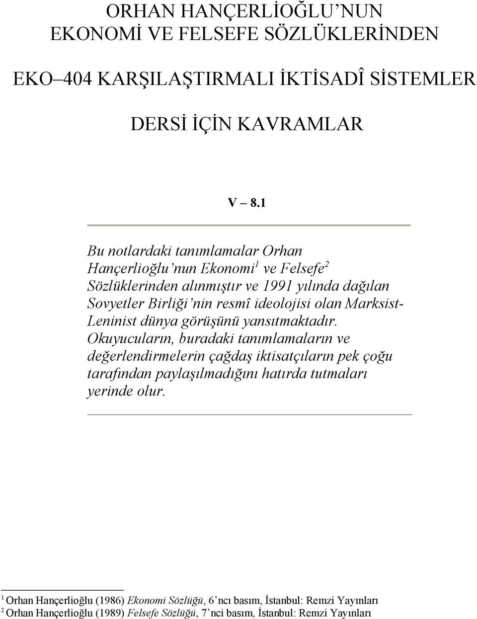 olan Marksist- Leninist dünya görüşünü yansıtmaktadır.