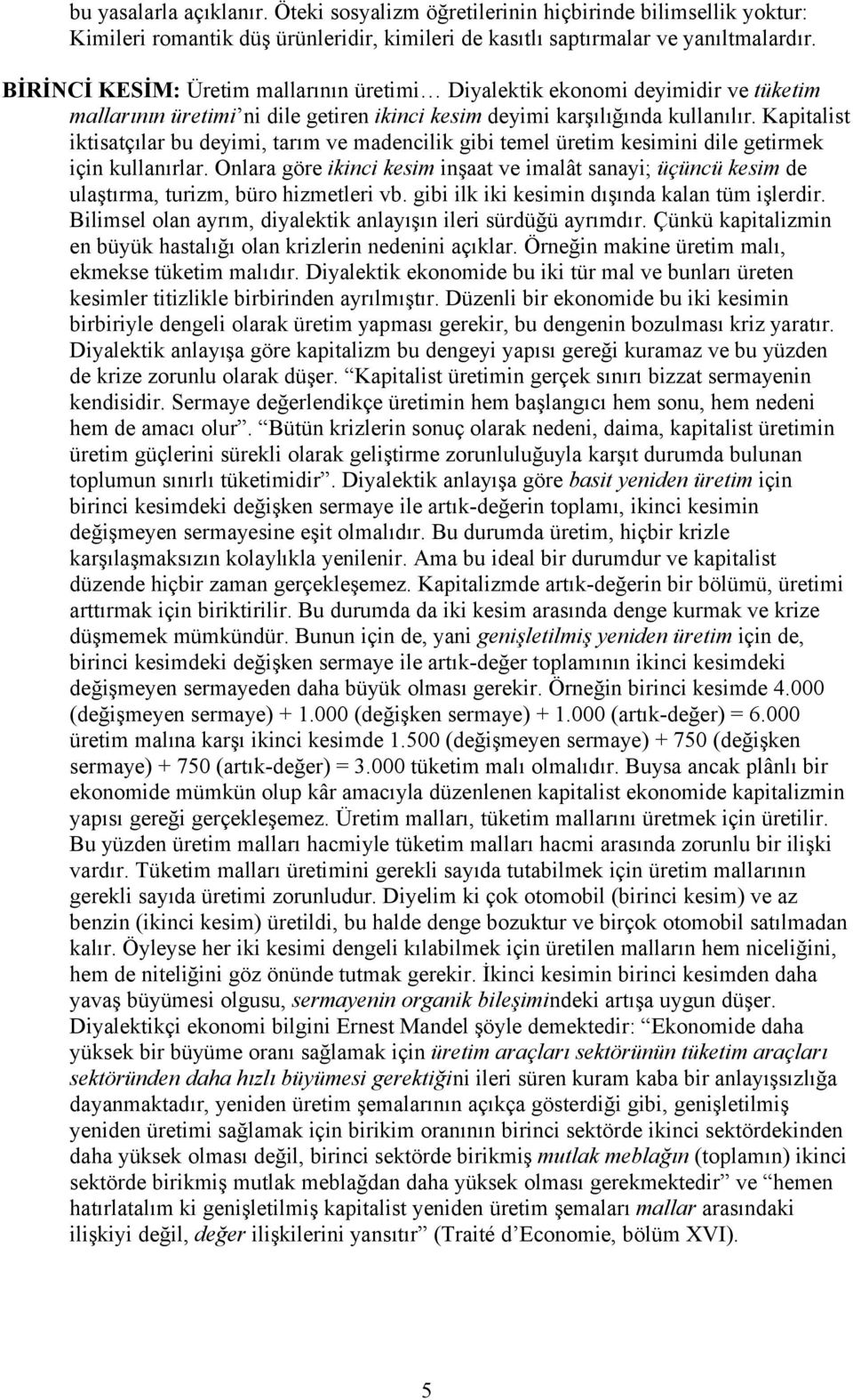 Kapitalist iktisatçılar bu deyimi, tarım ve madencilik gibi temel üretim kesimini dile getirmek için kullanırlar.