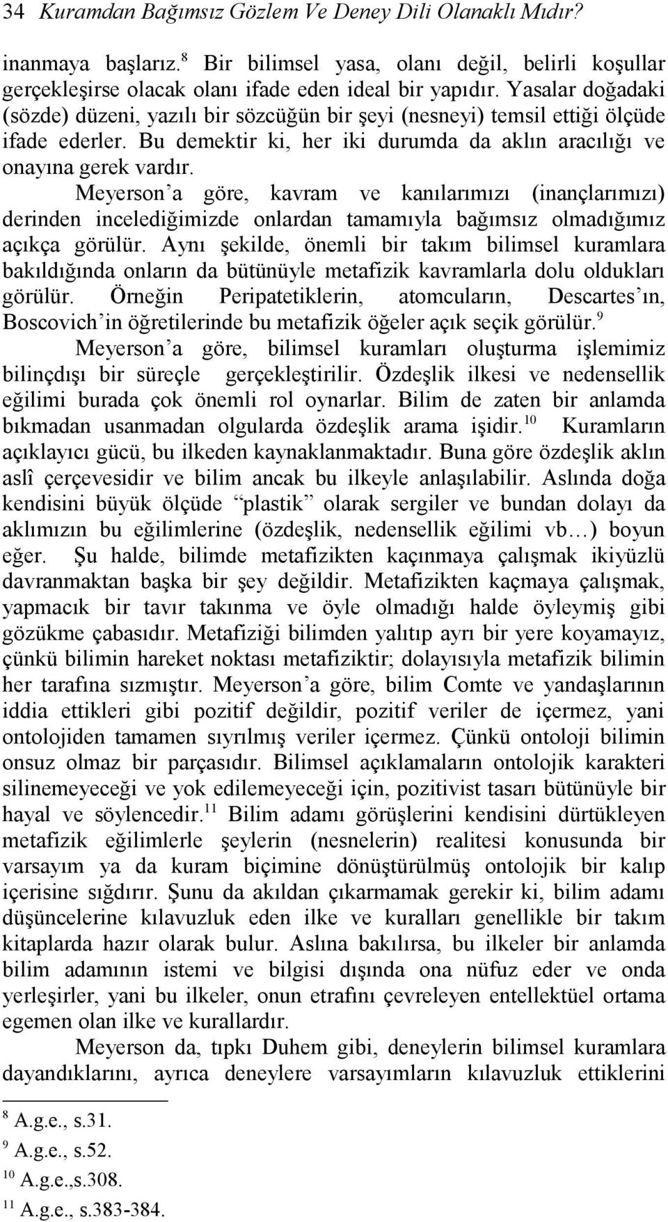 Meyerson a göre, kavram ve kanılarımızı (inançlarımızı) derinden incelediğimizde onlardan tamamıyla bağımsız olmadığımız açıkça görülür.