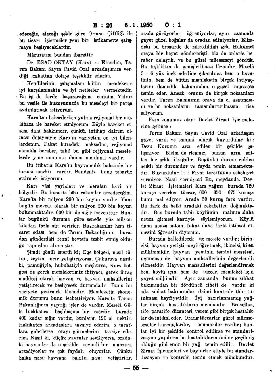 Kendilerinin çalışmaları bütün memlekette iyi karşılanmakta ve iyi neticeler vermektedir. Bu işi de ilerde başaracağına eminim.