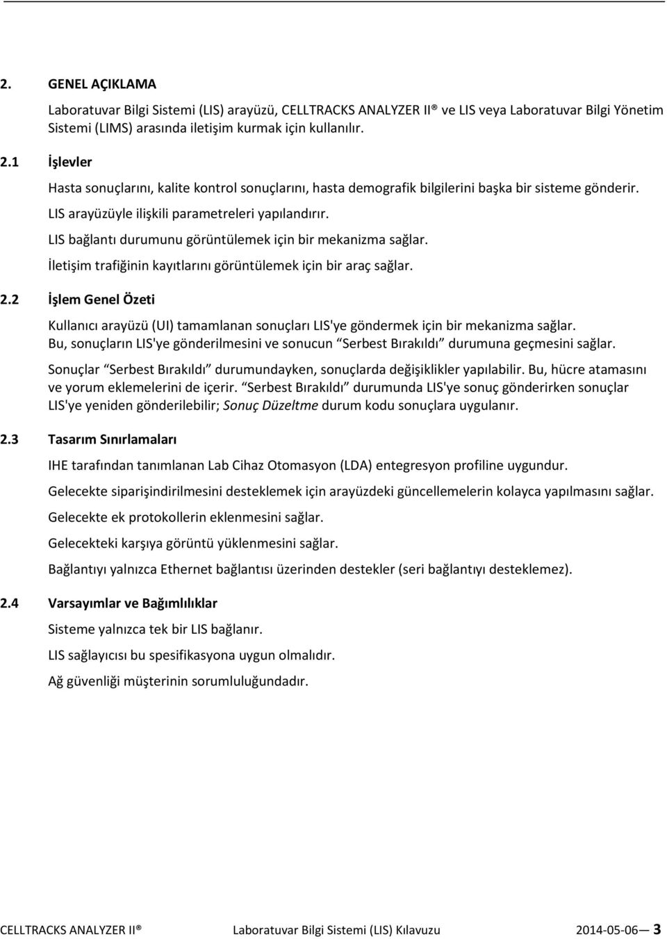 LIS bağlantı durumunu görüntülemek için bir mekanizma sağlar. İletişim trafiğinin kayıtlarını görüntülemek için bir araç sağlar. 2.