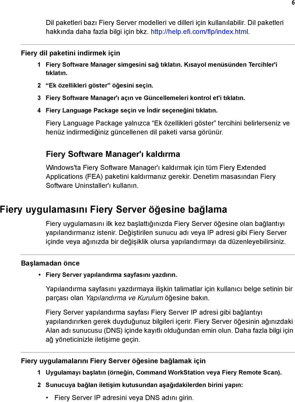 3 Fiery Software Manager'ı açın ve Güncellemeleri kontrol et'i 4 Fiery Language Package seçin ve İndir seçeneğini Fiery Language Package yalnızca Ek özellikleri göster tercihini belirlerseniz ve