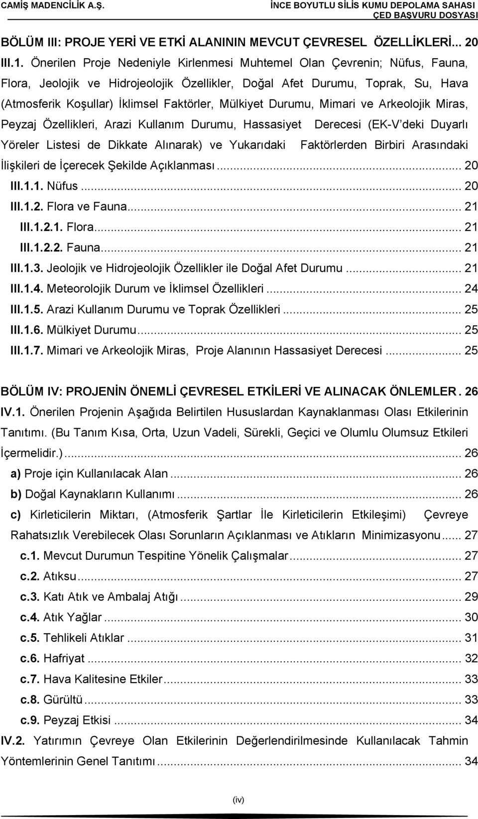 Mülkiyet Durumu, Mimari ve Arkeolojik Miras, Peyzaj Özellikleri, Arazi Kullanım Durumu, Hassasiyet Derecesi (EK-V deki Duyarlı Yöreler Listesi de Dikkate Alınarak) ve Yukarıdaki Faktörlerden Birbiri