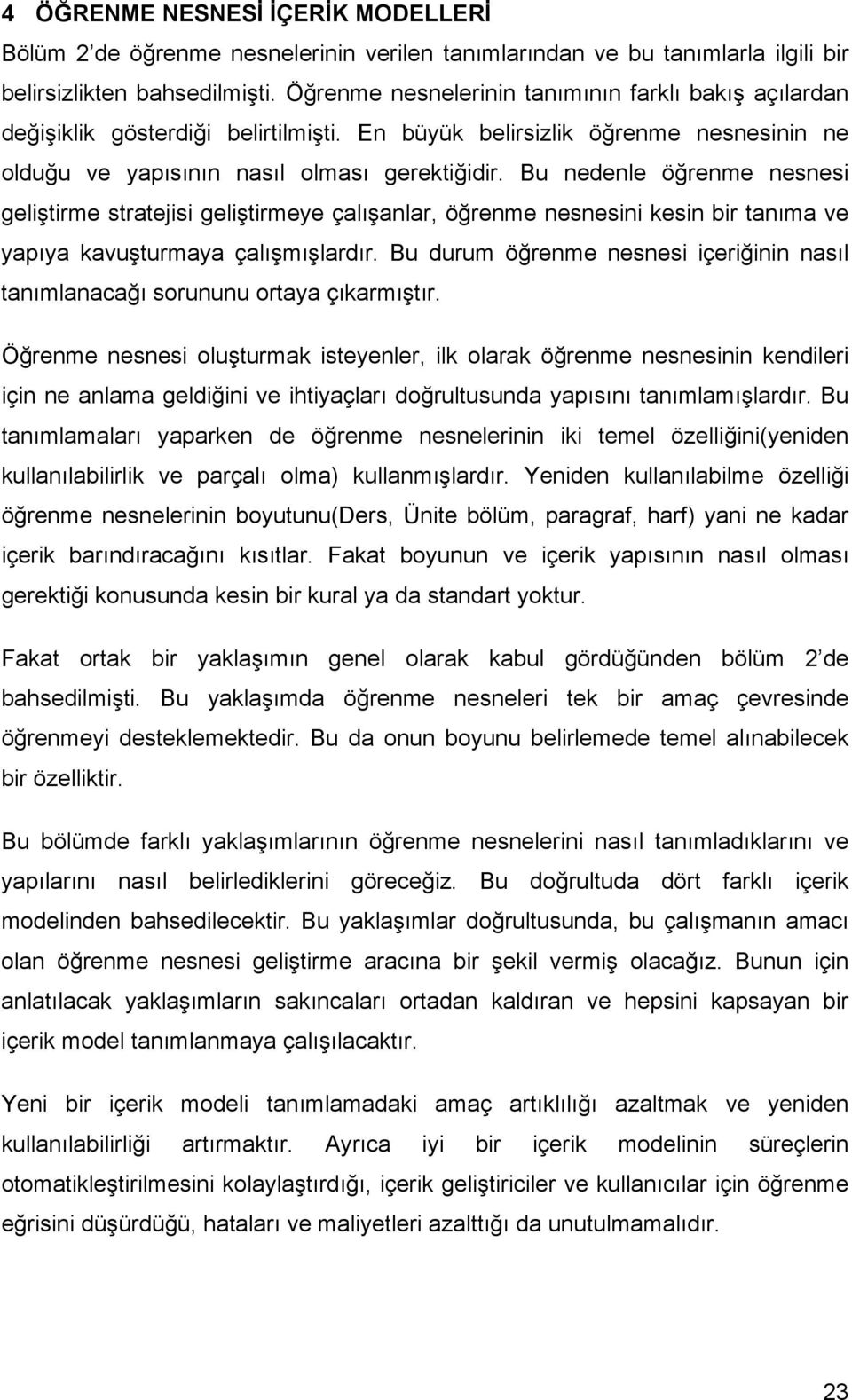 Bu nedenle öğrenme nesnesi geliştirme stratejisi geliştirmeye çalışanlar, öğrenme nesnesini kesin bir tanıma ve yapıya kavuşturmaya çalışmışlardır.