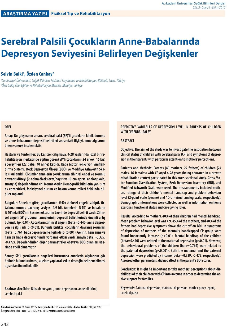 Merkezi, Malatya, Türkiye ÖZET Amaç: Bu çalışmanın amacı, serebral palsi (SP) li çocukların klinik durumu ve anne-babalarının depresif belirtileri arasındaki ilişkiyi, anne algılarına önem vererek