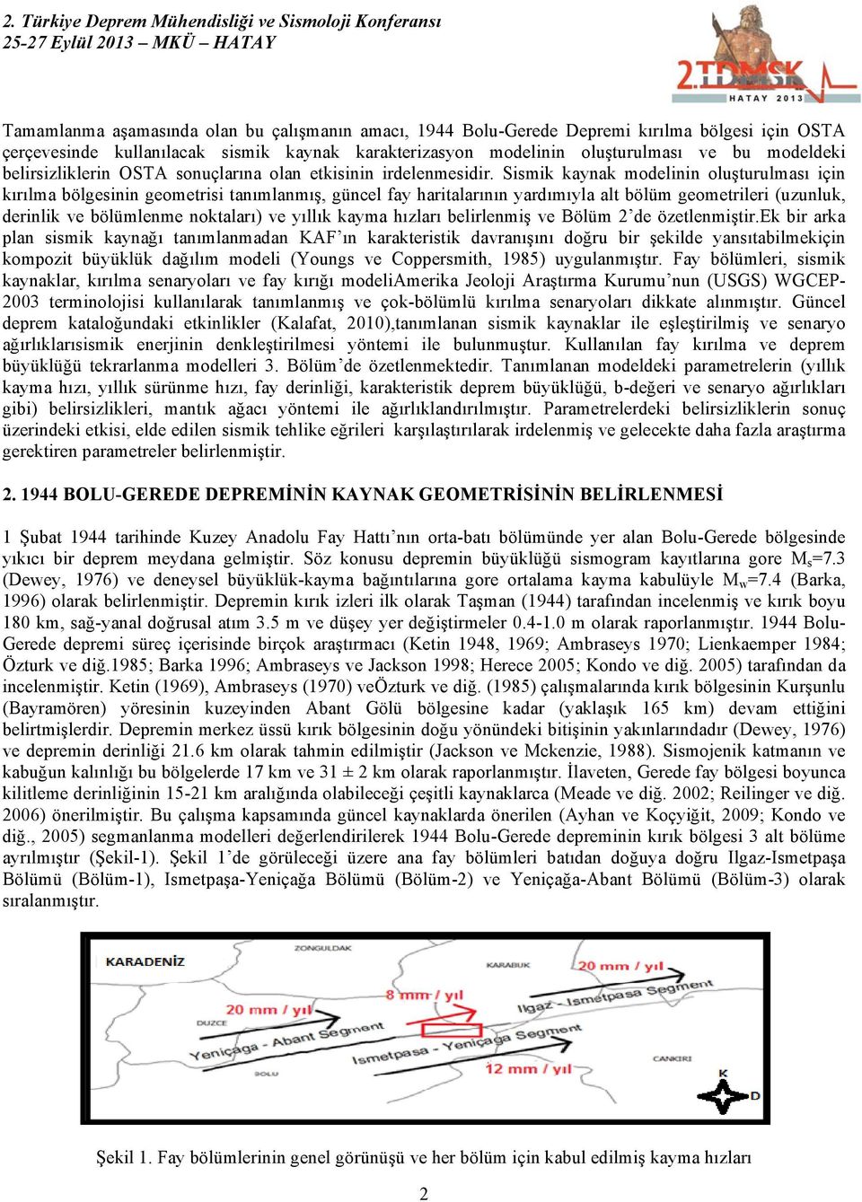 Sismik kaynak modelinin oluşturulması için kırılma bölgesinin geometrisi tanımlanmış, güncel fay haritalarının yardımıyla alt bölüm geometrileri (uzunluk, derinlik ve bölümlenme noktaları) ve yıllık