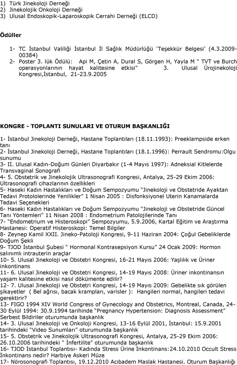 2005 KONGRE - TOPLANTI SUNULARI VE OTURUM BAŞKANLIĞI 1- İstanbul Jinekoloji Derneği, Hastane Toplantıları (18.11.