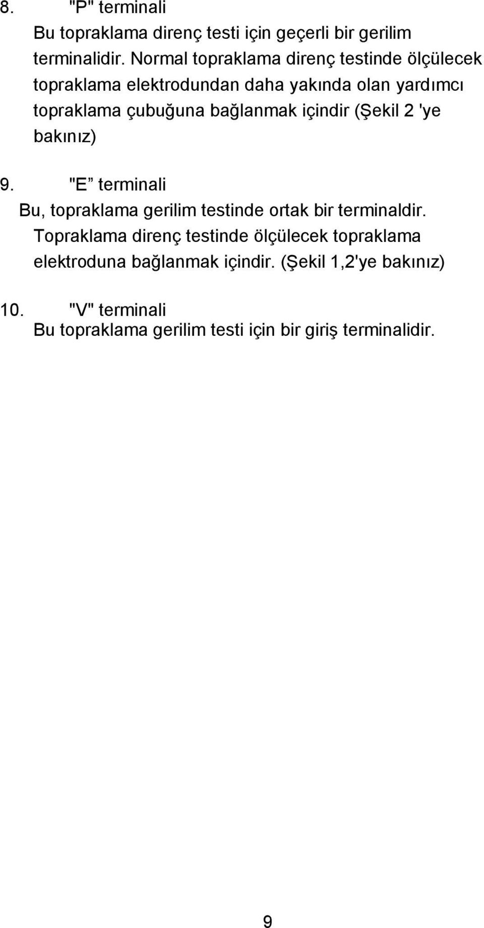 bağlanmak içindir (ġekil 2 'ye bakınız) 9. "E terminali Bu, topraklama gerilim testinde ortak bir terminaldir.