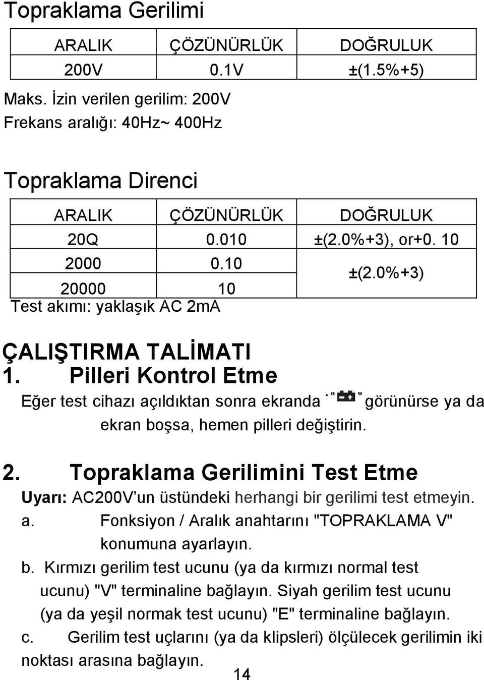 0%+3) görünürse ya da ekran boģsa, hemen pilleri değiģtirin. 2. Topraklama Gerilimini Test Etme Uyarı: AC200V un üstündeki herhangi bir gerilimi test etmeyin. a.