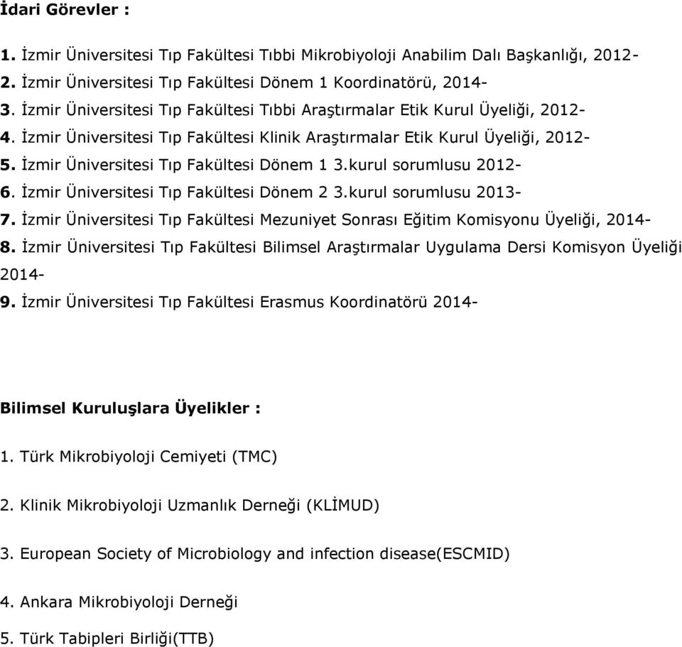 İzmir Üniversitesi Tıp Fakültesi Dönem 1 3.kurul sorumlusu 2012-6. İzmir Üniversitesi Tıp Fakültesi Dönem 2 3.kurul sorumlusu 2013-7.
