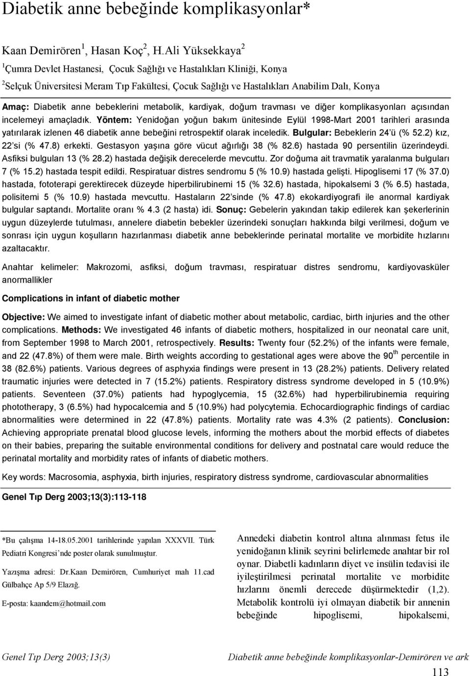 anne bebeklerini metabolik, kardiyak, doğum travması ve diğer komplikasyonları açısından incelemeyi amaçladık.