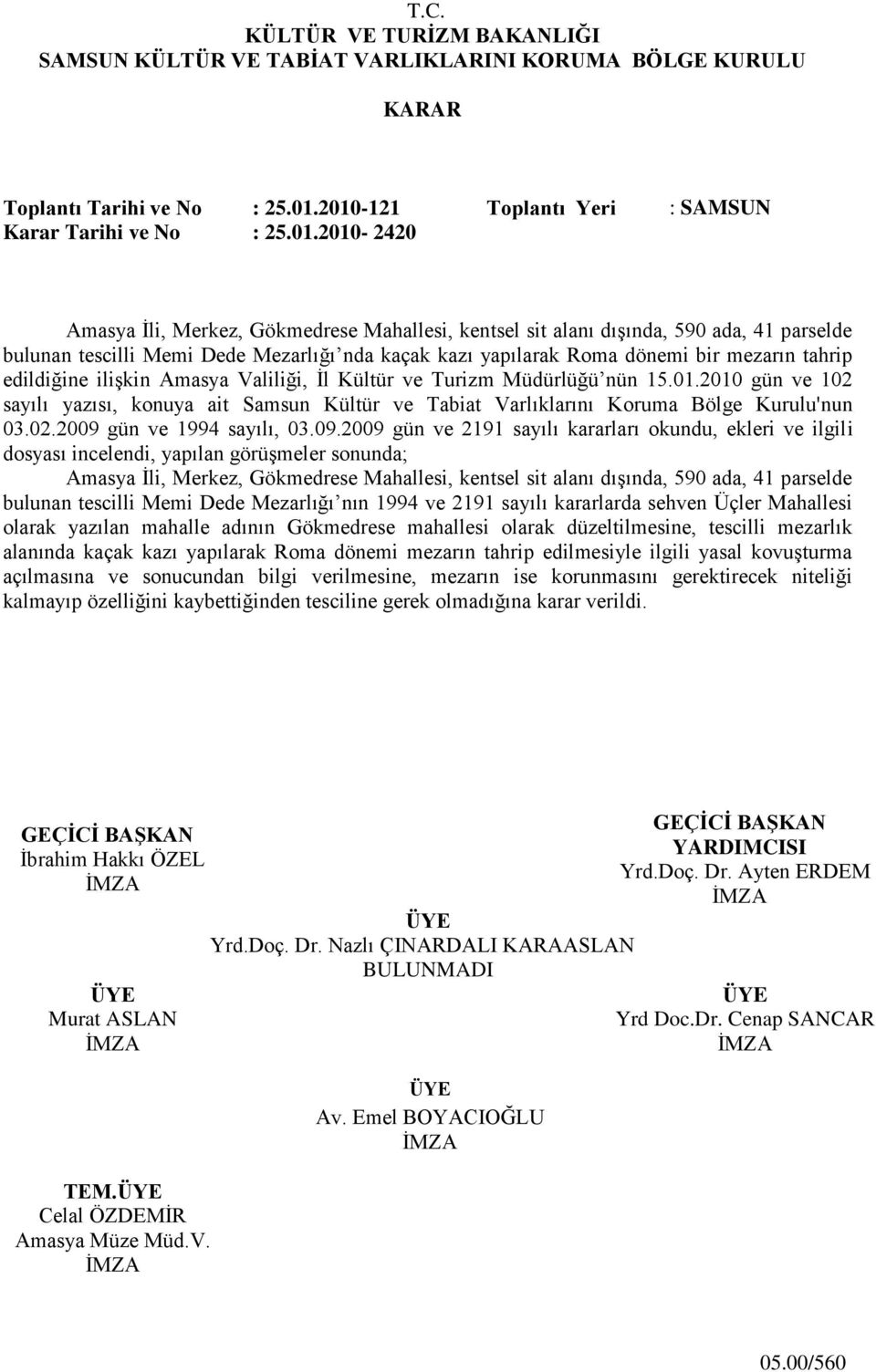 kaçak kazı yapılarak Roma dönemi bir mezarın tahrip edildiğine iliģkin Amasya Valiliği, Ġl Kültür ve Turizm Müdürlüğü nün 15.01.