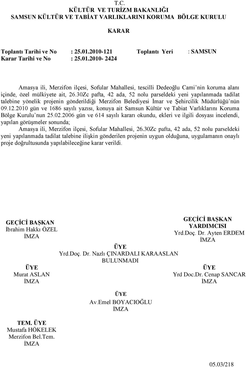 2010 gün ve 1686 sayılı yazısı, konuya ait Samsun Kültür ve Tabiat Varlıklarını Koruma Bölge Kurulu nun 25.02.