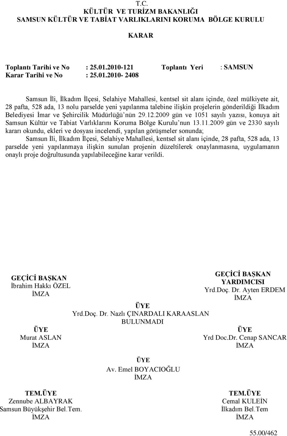 yeni yapılanma talebine iliģkin projelerin gönderildiği Ġlkadım Belediyesi Ġmar ve ġehircilik Müdürlüğü nün 29.12.