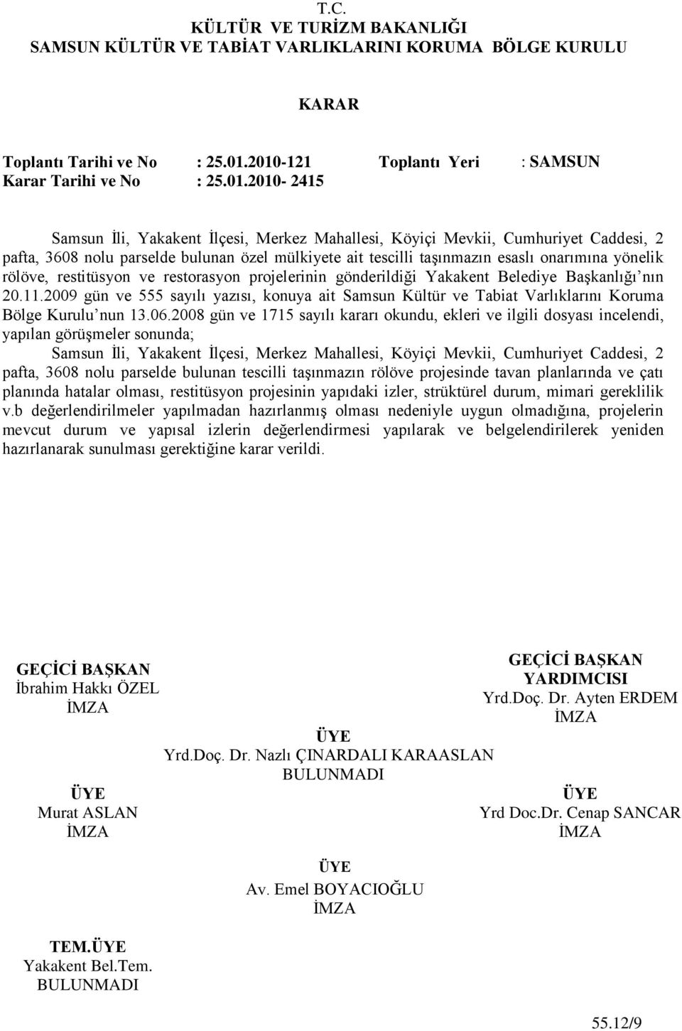 mülkiyete ait tescilli taģınmazın esaslı onarımına yönelik rölöve, restitüsyon ve restorasyon projelerinin gönderildiği Yakakent Belediye BaĢkanlığı nın 20.11.