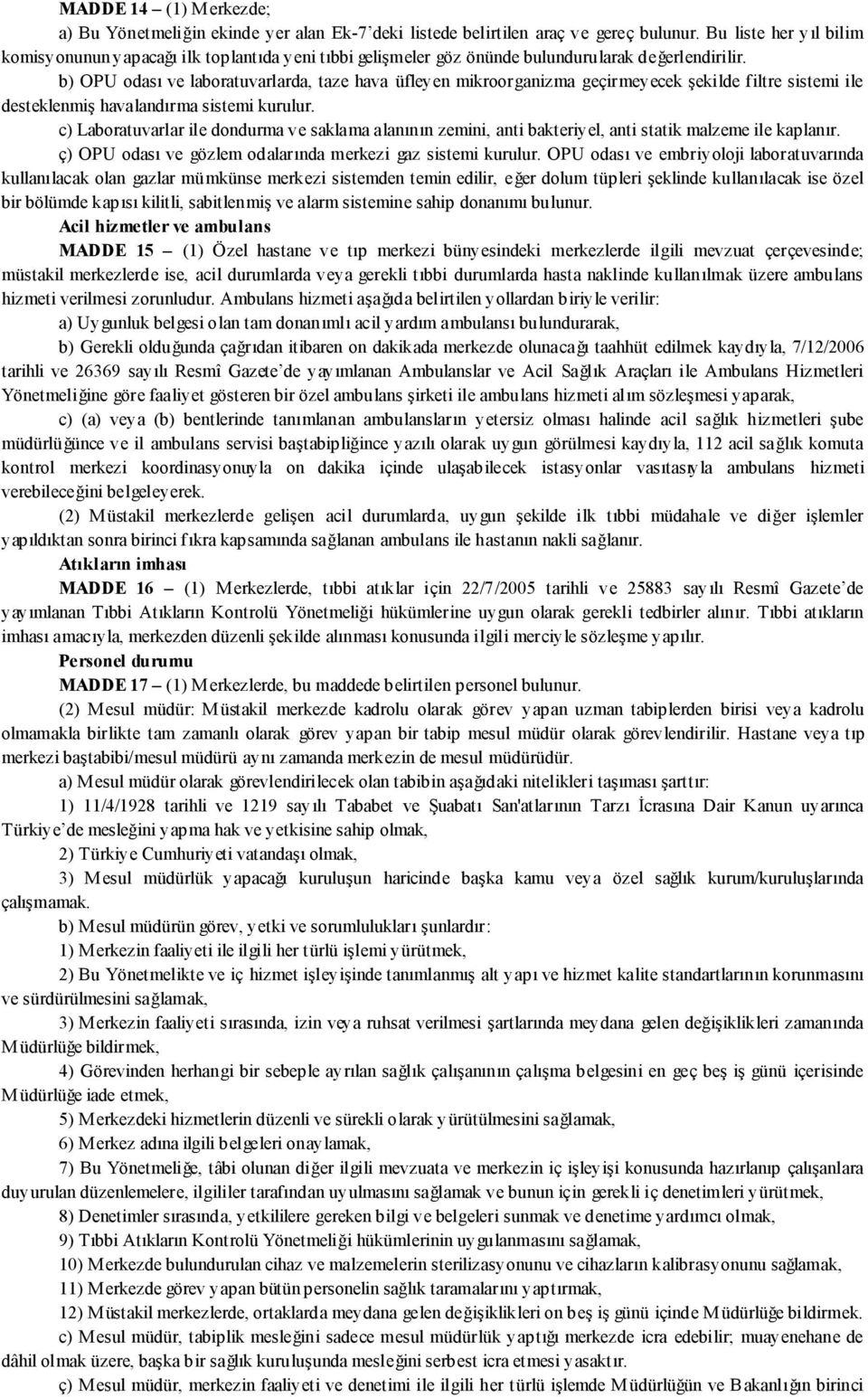 b) OPU odası ve laboratuvarlarda, taze hava üfleyen mikroorganizma geçirmeyecek şekilde filtre sistemi ile desteklenmiş havalandırma sistemi kurulur.