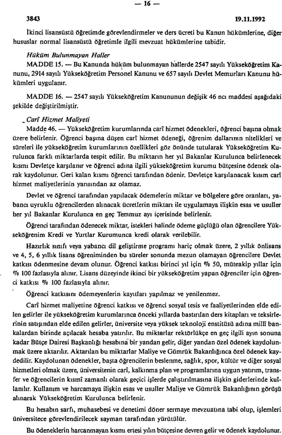 2547 sayılı Yükseköğretim Kanununun değişik 46 ncı maddesi aşağıdaki şekilde değiştirilmiştir., Carî Hizmet Maliyeti Madde 46.