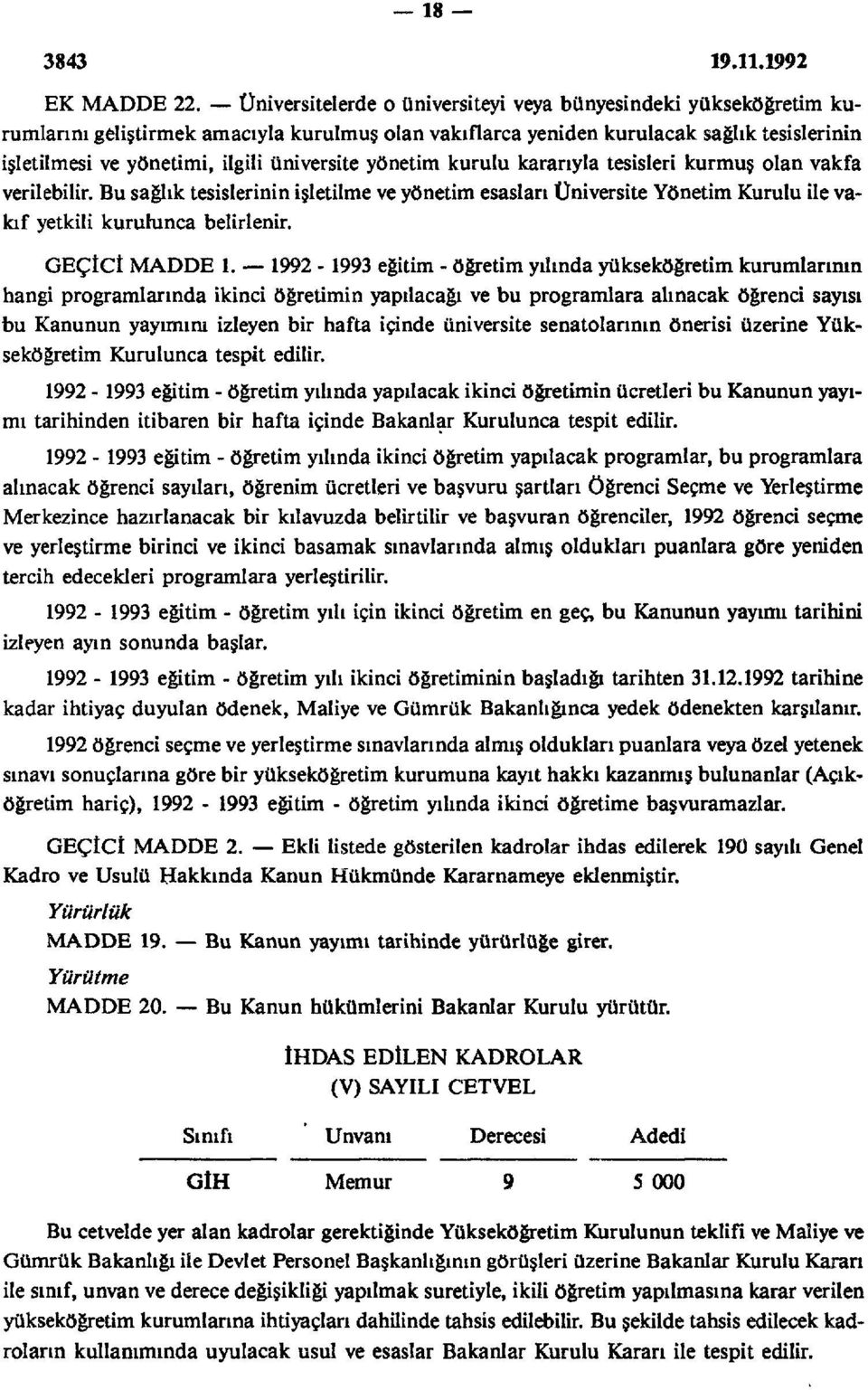 üniversite yönetim kurulu kararıyla tesisleri kurmuş olan vakfa verilebilir. Bu sağlık tesislerinin işletilme ve yönetim esasları Üniversite Yönetim Kurulu ile vakıf yetkili kurulunca belirlenir.