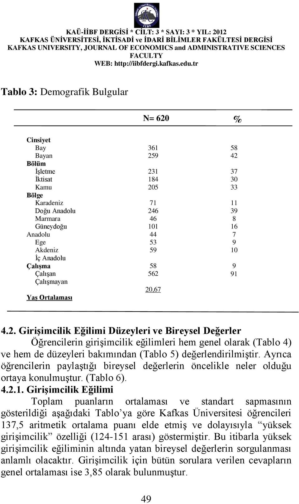 Ayrıca öğrencilerin paylaştığı bireysel değerlerin öncelikle neler olduğu ortaya konulmuştur. (Tablo 6). 4.2.1.