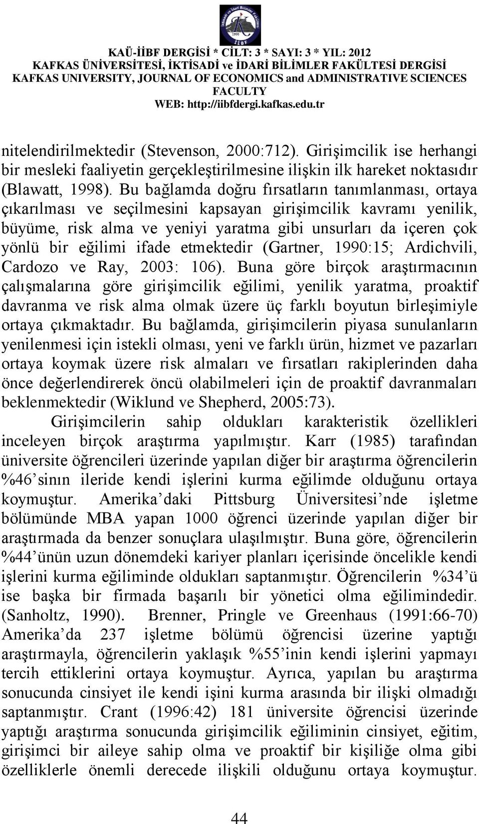 ifade etmektedir (Gartner, 1990:15; Ardichvili, Cardozo ve Ray, 2003: 106).