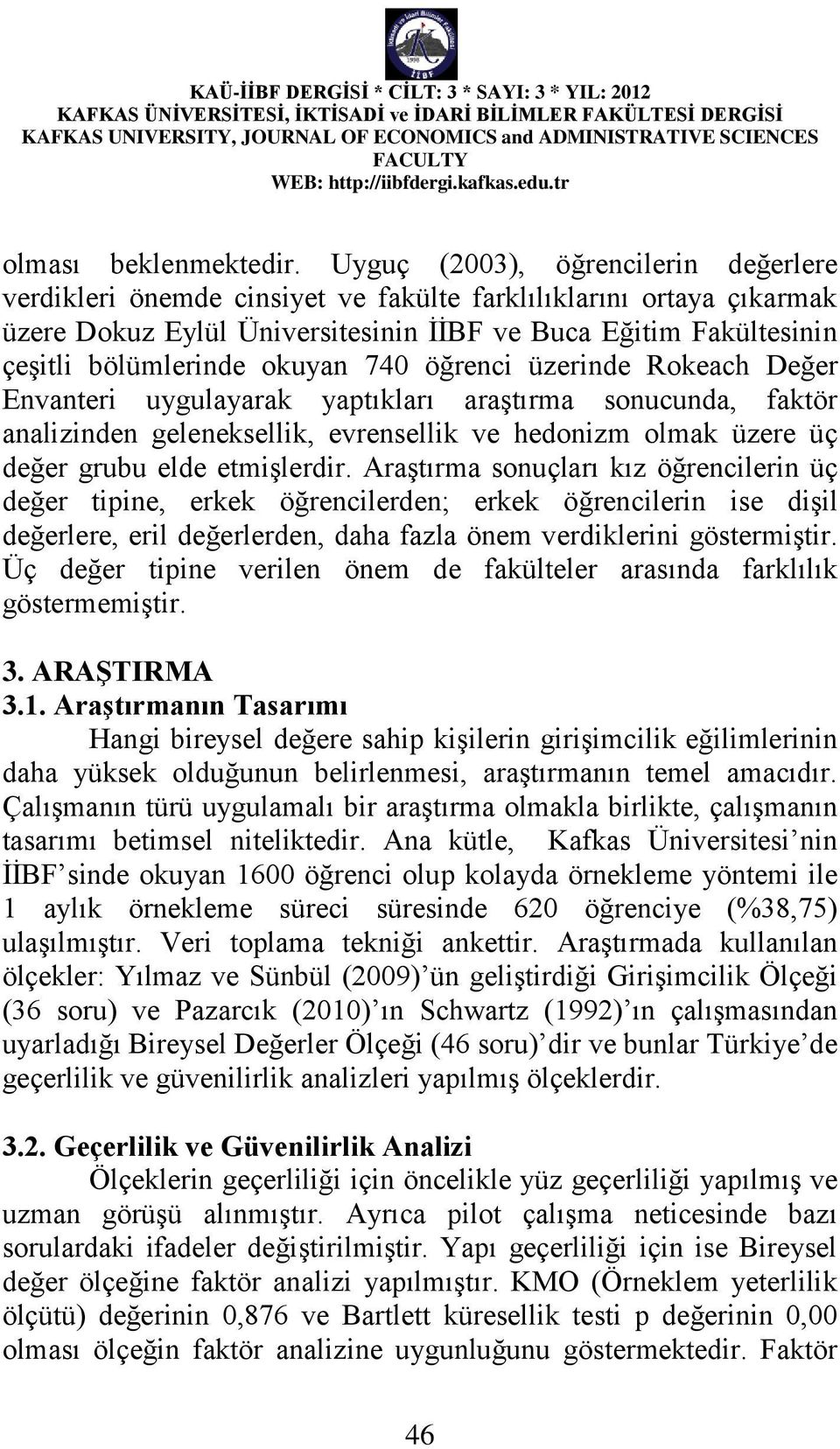 okuyan 740 öğrenci üzerinde Rokeach Değer Envanteri uygulayarak yaptıkları araştırma sonucunda, faktör analizinden geleneksellik, evrensellik ve hedonizm olmak üzere üç değer grubu elde etmişlerdir.