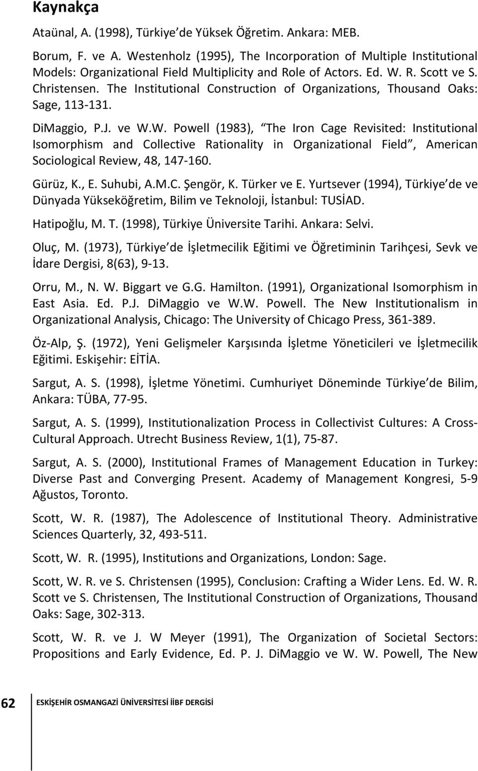 The Institutional Construction of Organizations, Thousand Oaks: Sage, 113 131. DiMaggio, P.J. ve W.