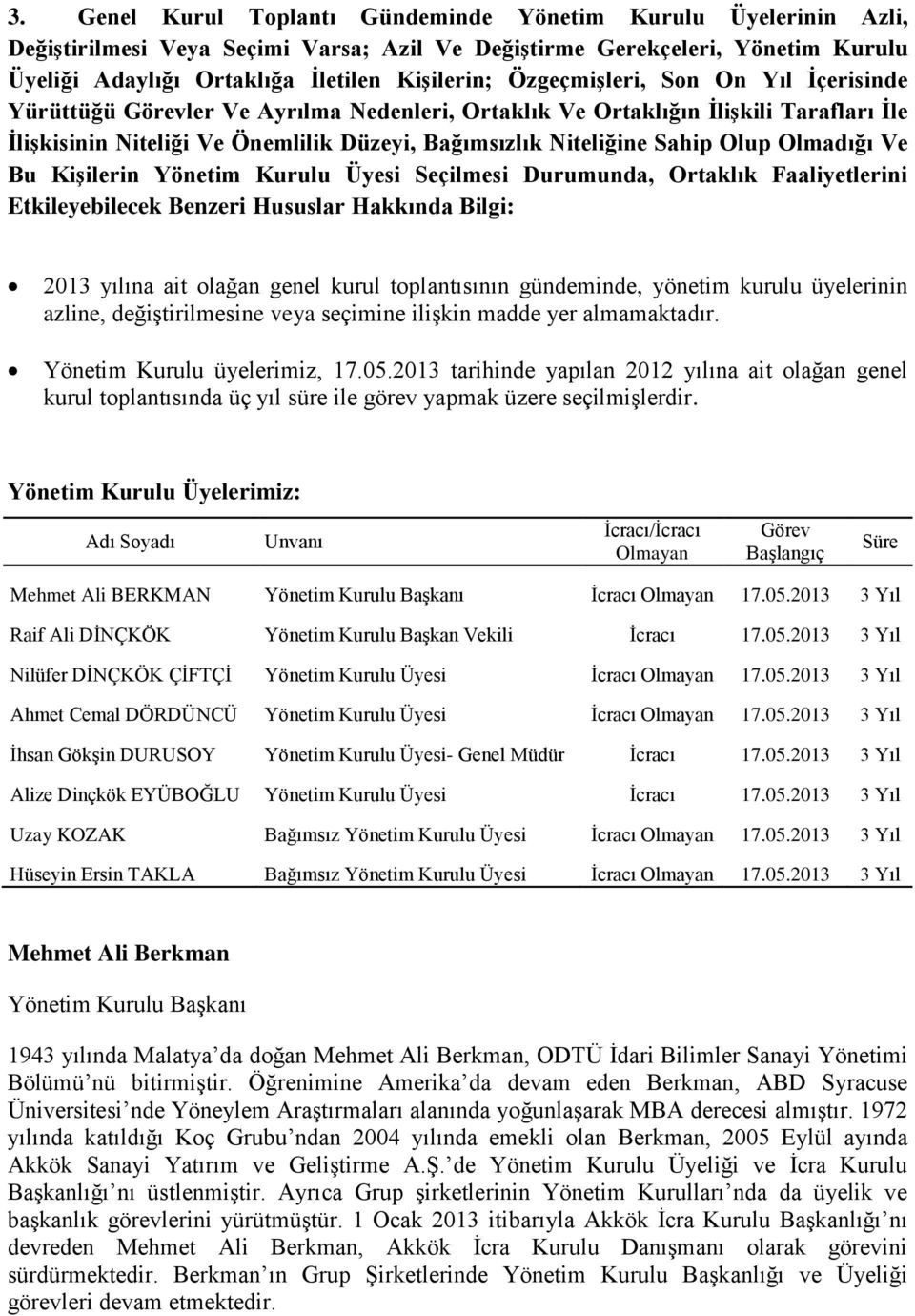 Olmadığı Ve Bu Kişilerin Yönetim Kurulu Üyesi Seçilmesi Durumunda, Ortaklık Faaliyetlerini Etkileyebilecek Benzeri Hususlar Hakkında Bilgi: 2013 yılına ait olağan genel kurul toplantısının