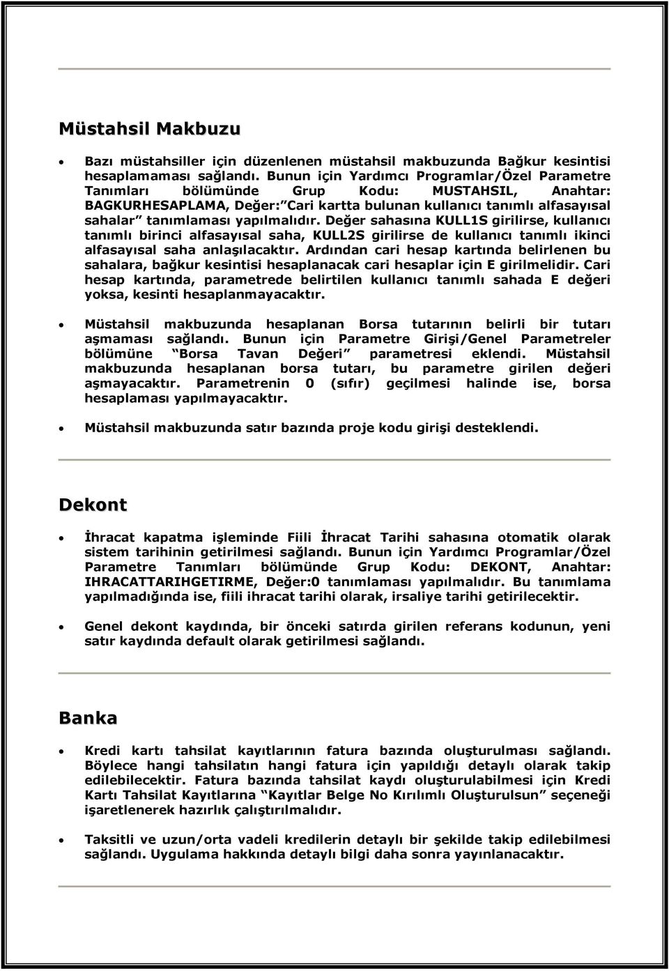 yapılmalıdır. Değer sahasına KULL1S girilirse, kullanıcı tanımlı birinci alfasayısal saha, KULL2S girilirse de kullanıcı tanımlı ikinci alfasayısal saha anlaşılacaktır.