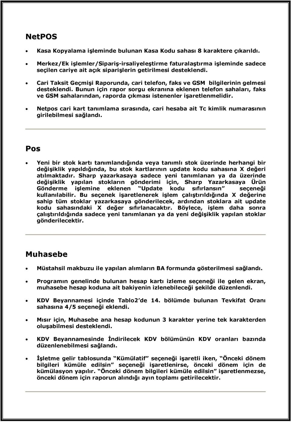 Cari Taksit Geçmişi Raporunda, cari telefon, faks ve GSM bilgilerinin gelmesi desteklendi.